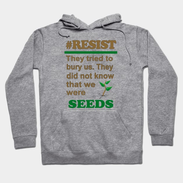 SEEDS #RESIST Hoodie by Jan4insight TeeStore